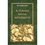 A tur&aacute;ni n&eacute;pek műv&eacute;szete - Lechner Jenő