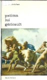 Patima lui Gericault - Denise Aime Azam Carte Editura Meridiane 1972 Stare Buna Literatura Clasica Romana Straina