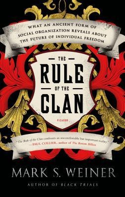 The Rule of the Clan: What an Ancient Form of Social Organization Reveals about the Future of Individual Freedom