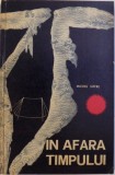 IN AFARA TIMPULUI - EXPERIENTA DIN 16 IULIE 1962 IN FUNDUL AVEWNULUI SCARASSON de MICHEL SIFFRE , 1965