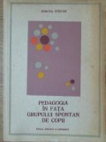 Pedagogia in fata grupului spontan de copii - Mircea Stefan, Editura Didactica si Pedagogica, 1978, Pedagogie