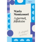 A gyermek felfedez&eacute;se - Maria Montessori
