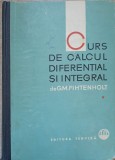 Calcul Diferential si Integral Vol. 1, G.M. Fintenholt, Editura Tehnica 1963, Hardcover, 552 Pagini, Matematica