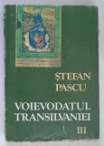 VOIEVODATUL TRANSILVANIEI de STEFAN PASCU VOL.III 1986 , * MINIMA UZURA , * EDITIE BROSATA