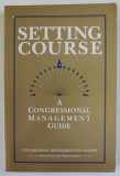 SETTING COURSE , A CONGRESSIONAL MANAGEMENT GUIDE , 2002