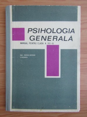 P. Popescu - Neveanu - Psihologia generala. Manual pt clasa a XII-a foto