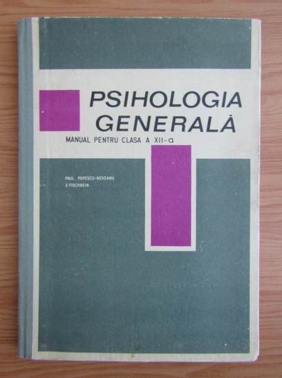 P. Popescu - Neveanu - Psihologia generala. Manual pt clasa a XII-a