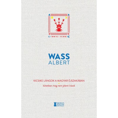 Kicsike l&amp;aacute;ngok a magyar &amp;eacute;jszak&amp;aacute;ban &amp;ndash; K&amp;ouml;tetben meg nem jelent &amp;iacute;r&amp;aacute;sok 1963&amp;ndash;1992 - Wass Albert foto