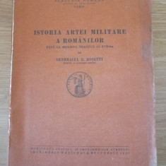 Gen. Radu R. Rosetti - Istoria artei militare a romanilor, 1947, prima editie