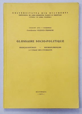 GLOSSAIRE SOCIO - POLITIQUE , FRANCAIS - ROUMAIN - ROUMAIN - FRANCAIS A L &amp;#039;USAGE DES ETUDIANTS par VICENTA PISOSCHI , 1977 foto