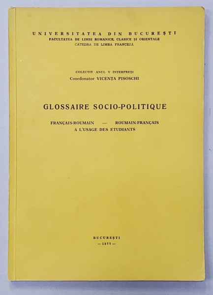 GLOSSAIRE SOCIO - POLITIQUE , FRANCAIS - ROUMAIN - ROUMAIN - FRANCAIS A L &#039;USAGE DES ETUDIANTS par VICENTA PISOSCHI , 1977