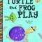 Turtle and Frog Play
