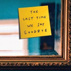 The Last Time We Say Goodbye