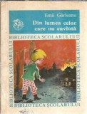 Din lumea celor care nu cuvanta Emil Girleanu Editura Tineretului Biblioteca Scolarului 1967 197 pagini Stare buna Carte veche