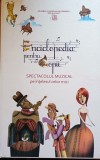 ENCICLOPEDIA PENTRU COPII SPECTACOLUL MUZICAL PE INTELESUL CELOR MICI