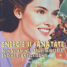 ENERGIE SI SANATATE PRIN VITAMINE, SARURI MINERALE, ENZIME SI ANTIOXIDANTI-VALERIAN A. SCHIPOR