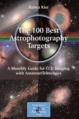 The 100 Best Targets for Astrophotography: A Monthly Guide for CCD Imaging with Amateur Telescopes foto