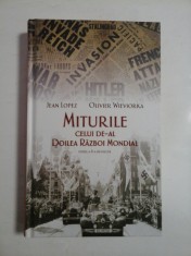 MITURILE CELUI DE-AL DOILEA RAZBOI MONDIAL - JEAN LOPEZ * OLIVIER WIEVIORKA foto