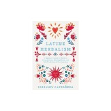 Latine Herbalism: A Beginner's Guide to Modern Curanderismo, Healing Plants, and Folk Traditions of the Americas