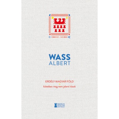 Erd&amp;eacute;ly magyar f&amp;ouml;ld - K&amp;ouml;tetben meg nem jelent &amp;iacute;r&amp;aacute;sok - Wass Albert foto
