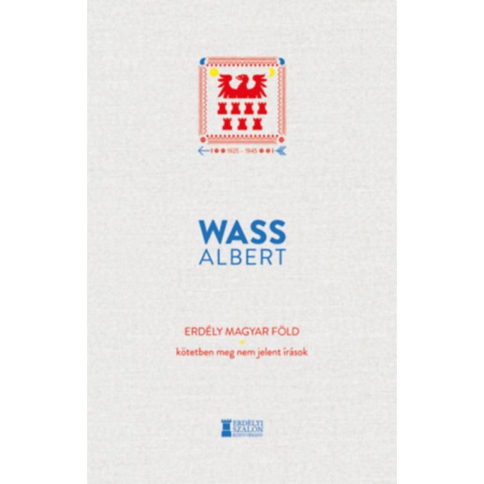 Erd&eacute;ly magyar f&ouml;ld - K&ouml;tetben meg nem jelent &iacute;r&aacute;sok - Wass Albert