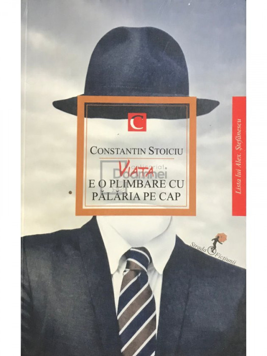 Constantin Stoiciu - Viața e o plimbare cu pălăria pe cap (editia 2014)