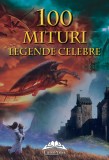 100 mituri si legende celebre - Editura Fundatia culturala Ideea Europeana