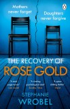 The Recovery of Rose Gold | Stephanie Wrobel, Penguin Books Ltd
