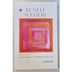 BUNELE MANIERE , ENCICLOPEDIE DE STIL , ELEGANTA SI SAVOIR - VIVRE , EDITIA A II - A REVIZUITA de SABINE DENUELLE , 2024