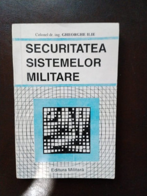 Gheorghe Ilie - Securitatea Sistemelor Militare foto