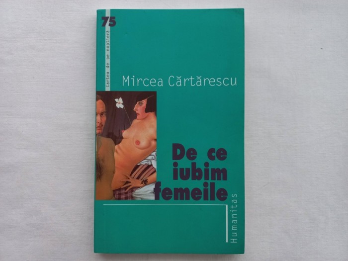 MIRCEA CARTARESCU - DE CE IUBIM FEMEILE. Ediția a II-a
