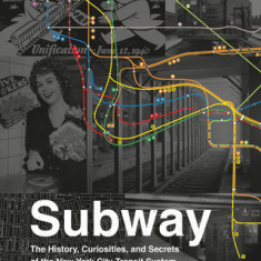 Subway: The Curiosities, Secrets, and Unofficial History of the New York City Transit System