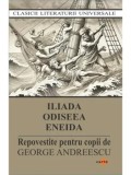 Cumpara ieftin Iliada. Odiseea. Eneida. Repovestite pentru copii de George Andreescu/***