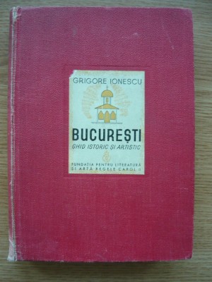 GRIGORE IONESCU - BUCURESTI - GHID ISTORIC SI ARTISTIC - 1938 foto