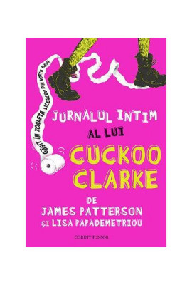 Jurnalul intim al lui Cuckoo Clarke - Hardcover - James Patterson - Corint Junior foto