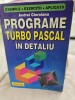 Programe Turbo Pascal in detaliu - Andrei Cioroianu, Teora 1998, carte IT, 243 pagini