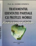 Tratamentul Edentatiei Partiale cu Proteze Mobile - Andrei Ionescu, Editura National, 1999, 639 pagini, Stomatologie