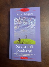 Kazuo Ishiguro - Sa nu ma parasesti (Ca noua!) foto