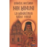 Sfantul Nectarie. Noi minuni la manastirea Radu Voda