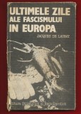 Jacques De Launay &quot;Ultimele zile ale fascismului in Europa&quot; Ed Stiintifica 1985