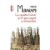 La capatul lumii si in tara aspra a minunilor - Haruki Murakami, Polirom, 2012, Literatura moderna, Fictiune, Romana, Brosata, 516 pagini