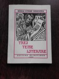 TREI TEME LITERARE - MIHAI STERE DERDENA (CU DEDICATIA AUTORULUI PENTRU MIOARA AVRAM)
