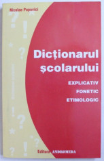 DICTIONARUL SCOLARULUI - EXPLICATIV, FONETIC, ETIMOLOGIC, EDITIA A II-a, de NICOLAE POPOVICI foto