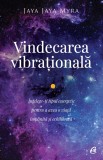 Cumpara ieftin Vindecarea Vibrationala Ed. Ii, Jaya Jaya Myra - Editura Curtea Veche