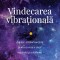 Vindecarea Vibrationala Ed. Ii, Jaya Jaya Myra - Editura Curtea Veche