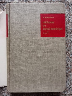 Methodes De Calcul Numerique Tome 1 Algebre Non Lineaire - A. Korganoff , A495 foto