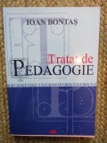 TRATAT DE PEDAGOGIE , EDITIA A - VI - A REVAZUTA SI ADAUGITA de IOAN BONTAS , 2007