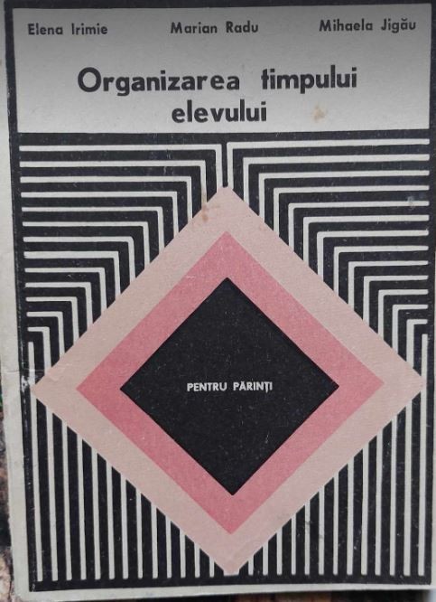 Organizarea timpului elevului - E. Irimie, M. Radu, M. Jigău
