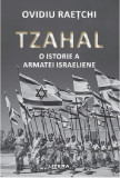 Tzahal. O istorie a armatei israeliene | Ovidiu Raetchi, Litera