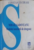 MIHAIL SADOVEANU: MODELUL ISTORISIRII DE DRAGOSTE-CONSTANTIN DRAM-252194